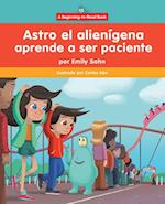 Astro El Alienígena Aprende a Ser Paciente (Astro the Alien Learns about Patience)