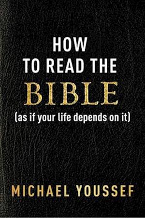 How to Read the Bible as If Your Life Depends on It