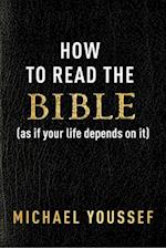 How to Read the Bible as If Your Life Depends on It