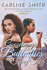 Goosebumps and Butterflies are Fairy Tales