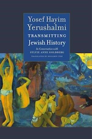 Transmitting Jewish History - Yosef Hayim Yerushalmi in Conversation with Sylvie Anne Goldberg