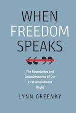When Freedom Speaks – The Boundaries and the Boundlessness of Our First Amendment Right