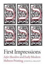 First Impressions - Sefer Hasidim and Early Modern Hebrew Printing
