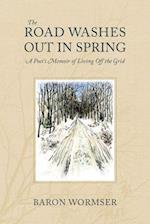 The Road Washes Out in Spring - A Poet's Memoir of Living Off the Grid
