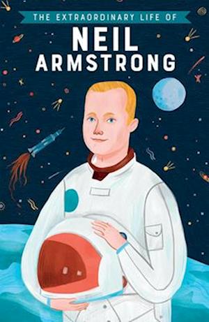 The Extraordinary Life of Neil Armstrong