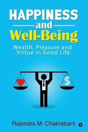 Happiness and Well-Being: Wealth, Pleasure and Virtue in Good Life