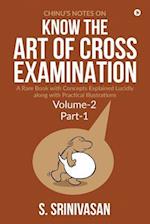 Chinu's Notes on Know the art of cross-examination: Volume 2 (Part I): A rare book with concepts explained lucidly along with practical illustrations