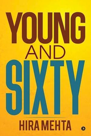 YOUNG AND SIXTY: living it up as a senior!