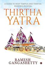 Thirtha Yatra: A Guide to Holy Temples and Thirtha Kshetras in India 