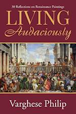 Living Audaciously: 30 Reflections on Renaissance Paintings 