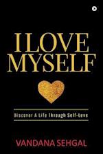 I Love Myself: Discover A Life Through Self-Love 