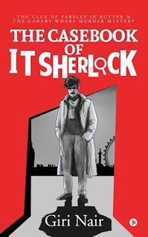 The Casebook of IT Sherlock : The Clue of Parsley in Butter & The Canary Wharf Murder Mystery