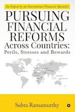 Pursuing Financial Reforms Across Countries: Perils, Stresses and Rewards : An Exposé by an International Financial Specialist 