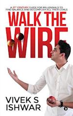 Walk the Wire: A 21st Century Guide for Millennials to Find Balance and Accomplish Their Goals 