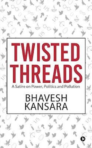 TWISTED THREADS: A Satire on Power, Politics and Pollution