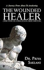 The Wounded Healer ( True story of a child sexual abuse survivor): A Journey From Abuse To Awakening 