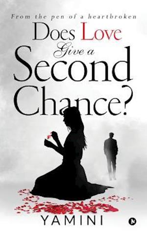 Does Love Give A Second Chance?: From the Pen of a Heartbroken