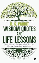 Wisdom Quotes and Life Lessons: Thoughts on Life, Happiness, Success, Money, Workplace and more! 