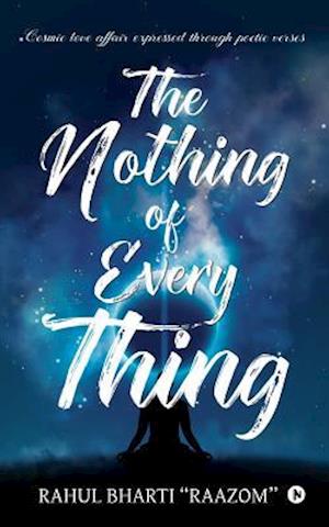The Nothing of Everything: Cosmic love affair expressed through poetic verses