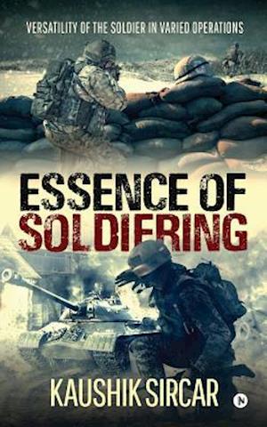 Essence of Soldiering: Versatility of the Soldier in varied operations