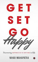 Get Set Go Happy: Discovering Happiness out of anything in Life 