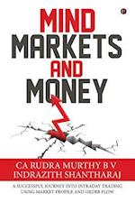 Mind Markets and Money: A Successful Journey Into Intraday Trading Using Market Profile and Order Flow 