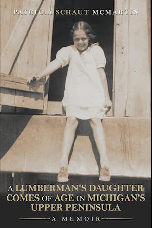 A Lumberman's Daughter Comes Of Age In Michigan's Upper Peninsula