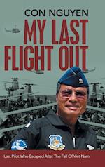 My Last Flight Out: Last Pilot Who Escaped After the Fall of Viet Nam 