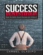 Success Demystified!: Break the Myths Around Success and Achieve It