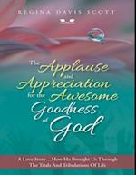 Applause and Appreciation for the Awesome Goodness of God: A Love Story ... How He Brought Us Through the Trials and Tribulations of Life