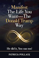 Manifest the Life You Want - the Donald Trump Way