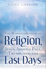 The Whistleblower of Religion, Jesus, Apostle Paul, Trump, and the Last Days 