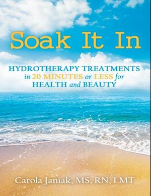 Soak It In: Hydrotherapy Treatments In 20 Minutes or Less for Health and Beauty