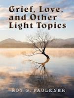 Grief, Love, and Other Light Topics 