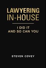 Lawyering In-House I Did It and So Can You 