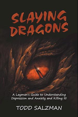 Slaying Dragons: A Layman's Guide to Understanding Depression and Anxiety and Killing It!