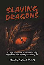 Slaying Dragons: A Layman's Guide to Understanding Depression and Anxiety and Killing It! 