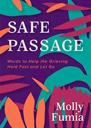 Safe Passage : Words to Help the Grieving Hold Fast and let Go