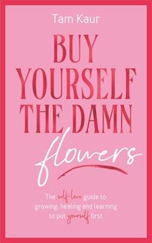 Buy Yourself the Damn Flowers