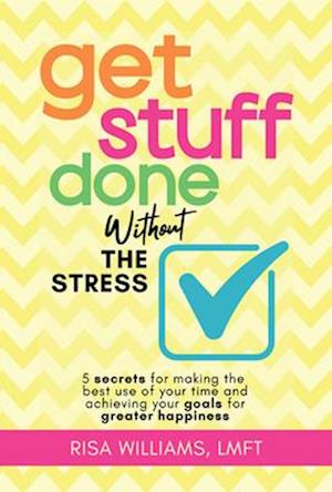 Get Stuff Done Without the Stress