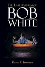 The Last Matriarch: Bob White 