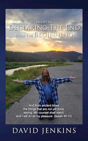 Precept six;  Declaring The End From The Beginning