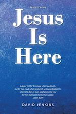 Precept four; Jesus Is Here 