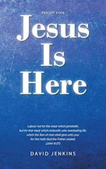 Precept four; Jesus Is Here 