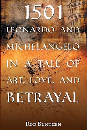 1501 Leonardo and Michelangelo in a Tale of  Art, Love, and Betrayal