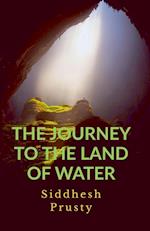 THE JOURNEY TO THE LAND OF WATER 