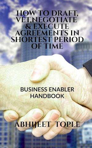 HOW TO DRAFT, VET, NEGOTIATE & EXECUTE AGREEMENTS IN SHORTEST PERIOD OF TIME