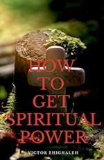 How to Get Spiritual Power 