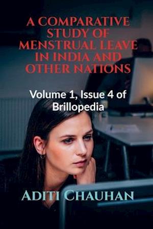 A COMPARATIVE STUDY OF MENSTRUAL LEAVE IN INDIA AND OTHER NATIONS : Volume 1, Issue 4 of Brillopedia