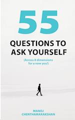 55 Questions to ask yourself, Across 8 Dimensions For A New You! 